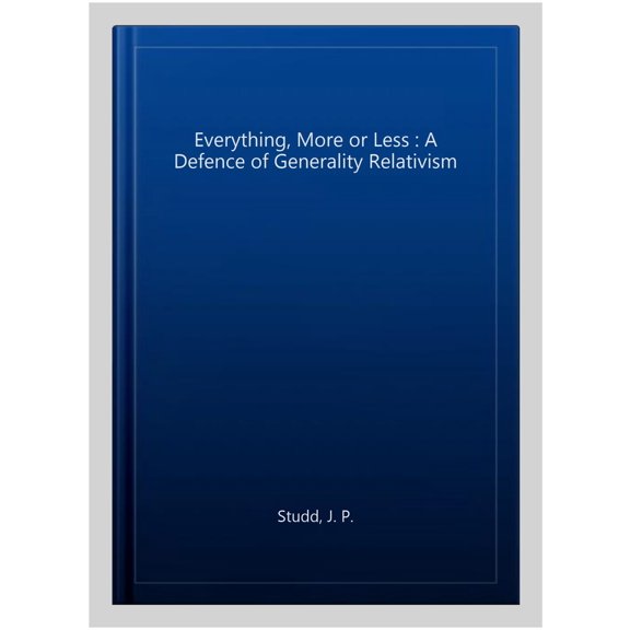 Pre-Owned Oxford Philosophical Monographs Everything, More or Less: A Defence of Generality Relativism, (Hardcover)