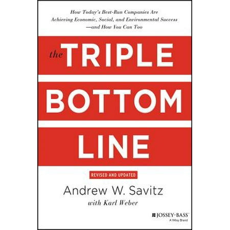 The Triple Bottom Line : How Today's Best-Run Companies Are Achieving Economic, Social and Environmental Success--And How You Can (Too Cool For School Best Products)