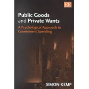 Public Goods and Private Wants : A Psychological Approach to Government Spending