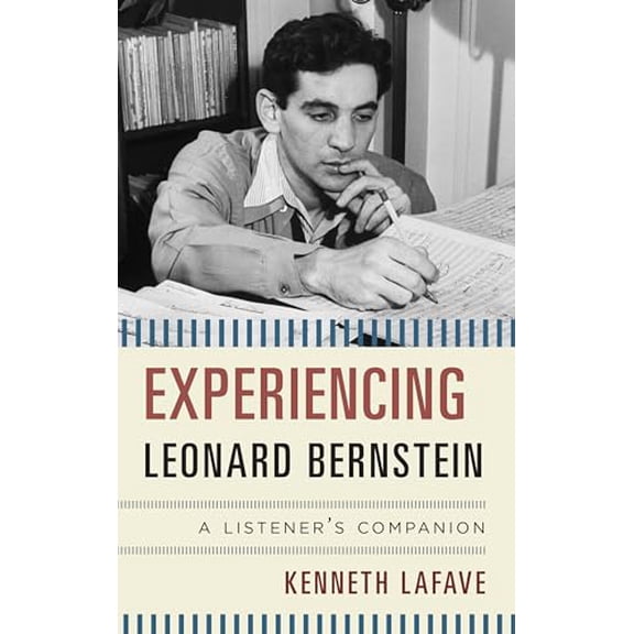 Pre-Owned Experiencing Leonard Bernstein: A Listener's Companion, 9781442235434, 1442235438, Hardcover,