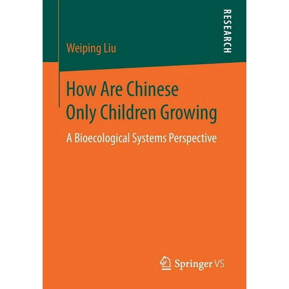 How Are Chinese Only Children Growing: A Bioecological Systems Perspective, (Paperback)