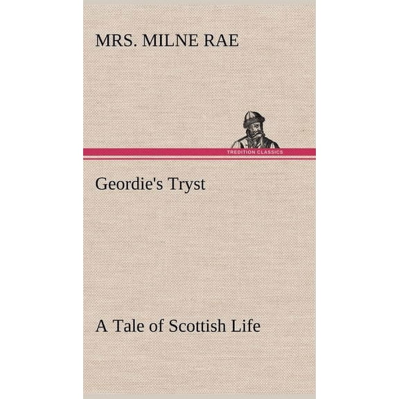 Geordie's Tryst A Tale of Scottish Life, (Hardcover)