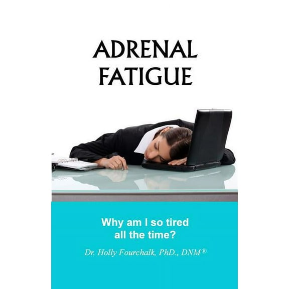 Adrenal Fatigue: Why am I so tired all the time?, (Paperback)