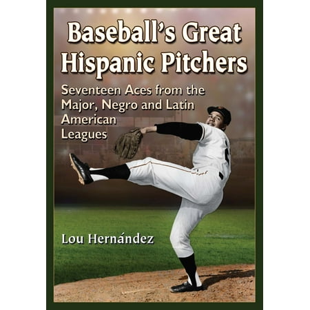 Baseball’s Great Hispanic Pitchers - eBook (Best Pitcher In Baseball History)