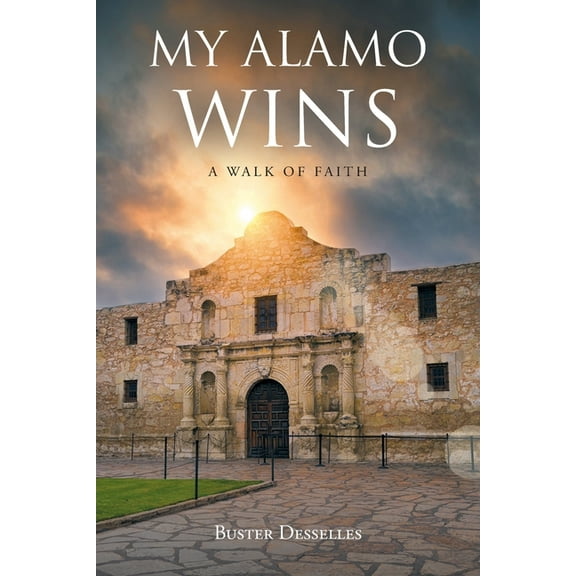My Alamo Wins - A Walk of Faith, (Paperback)
