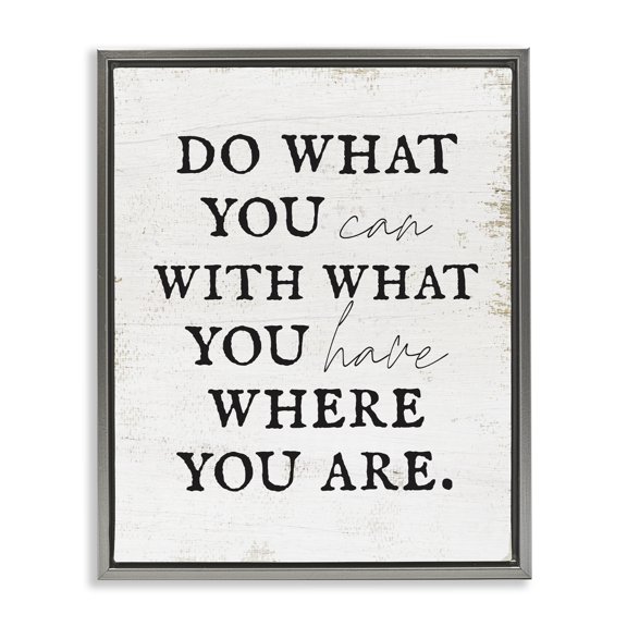 Stupell Industries Farmhouse Do What You Can With What You Have Phrase Gray Floating Frame Canvas Art, 17 x 21, by Lil' Rue