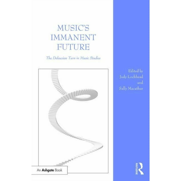 Music's Immanent Future: The Deleuzian Turn in Music Studies, (Hardcover)