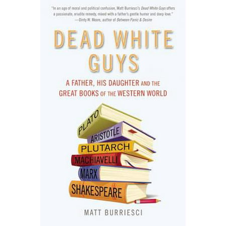 Dead White Guys : A Father, His Daughter and the Great Books of the Western