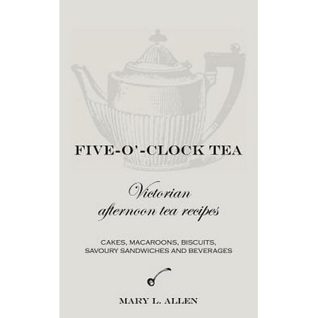 Five-O'-Clock Tea : Victorian Afternoon Tea