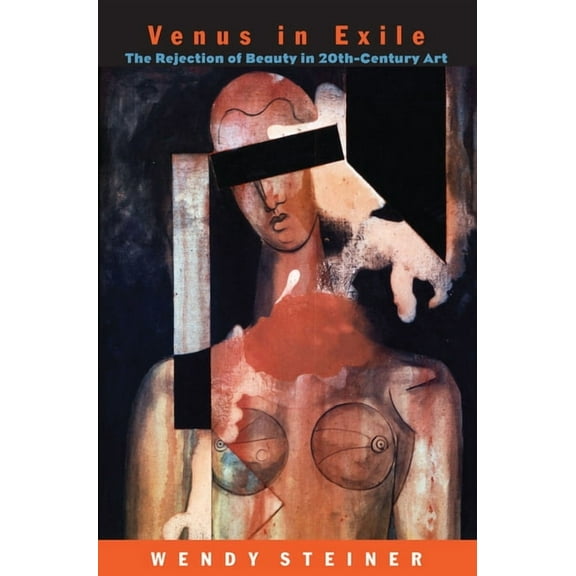 Venus in Exile: The Rejection of Beauty in Twentieth-Century Art, (Paperback)
