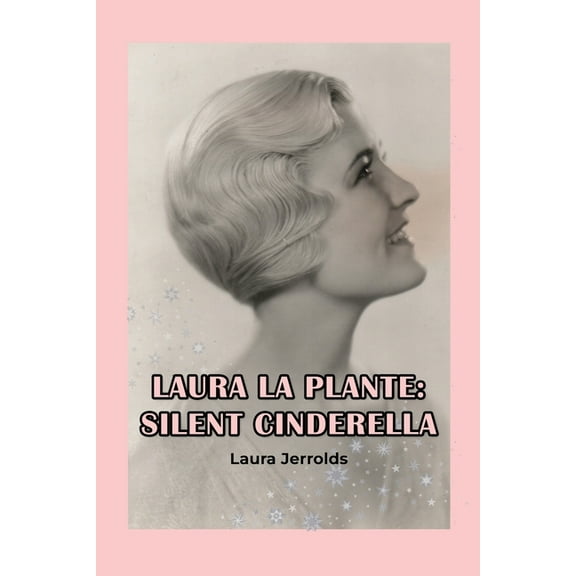 Laura La Plante: Silent Cinderella, (Paperback)