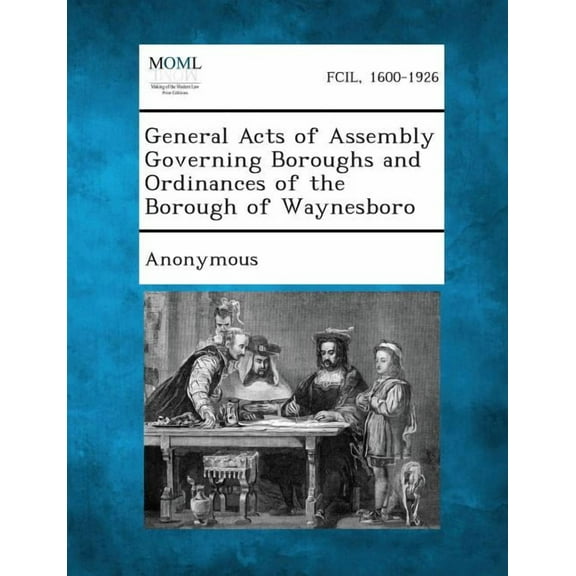 General Acts of Assembly Governing Boroughs and Ordinances of the Borough of Waynesboro, (Paperback)
