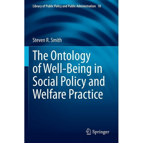 Library of Public Policy and Public Admi The Ontology of Well-Being in Social Policy and Welfare Practice, Book 18, (Paperback)