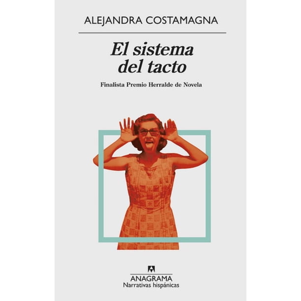 EL SISTEMA DEL TACTO: FINALISTA PREMIO HERRALDE DE NOVELA ANAGRAMA ALEJANDRA COSTAMAGNA