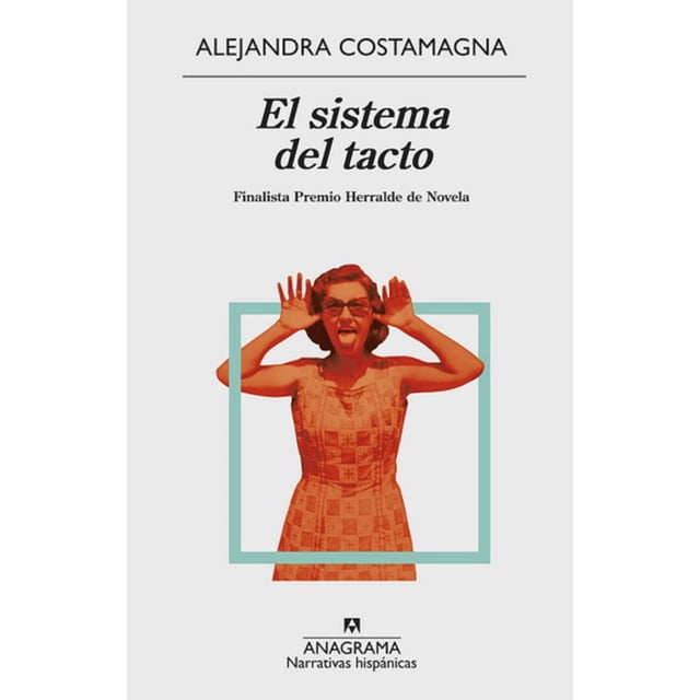 EL SISTEMA DEL TACTO: FINALISTA PREMIO HERRALDE DE NOVELA ANAGRAMA ALEJANDRA COSTAMAGNA