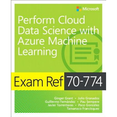 Exam Ref 70-774 Perform Cloud Data Science with Azure Machine