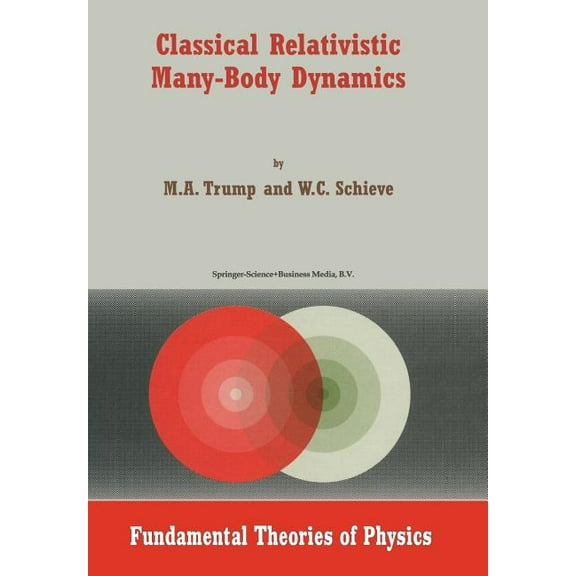 Fundamental Theories of Physics Classical Relativistic Many-Body Dynamics, Book 103, (Paperback)
