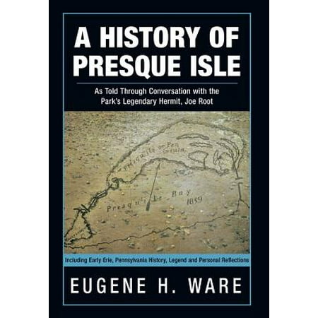 A History of Presque Isle : As Told Through Conversation with the Park's Legendary Hermit, Joe