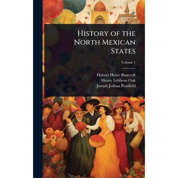 History of the North Mexican States, (Hardcover)