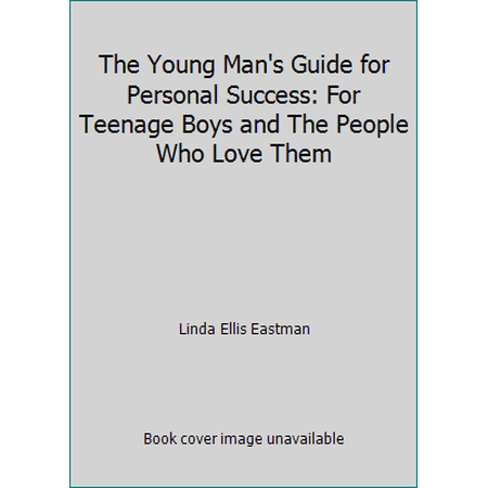 Pre-Owned The Young Man s Guide for Personal Success: For Teenage Boys and The People Who Love Them (Paperback) 0979971128 9780979971129