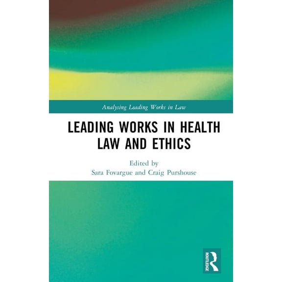 Analysing Leading Works in Law Leading Works in Health Law and Ethics, (Hardcover)