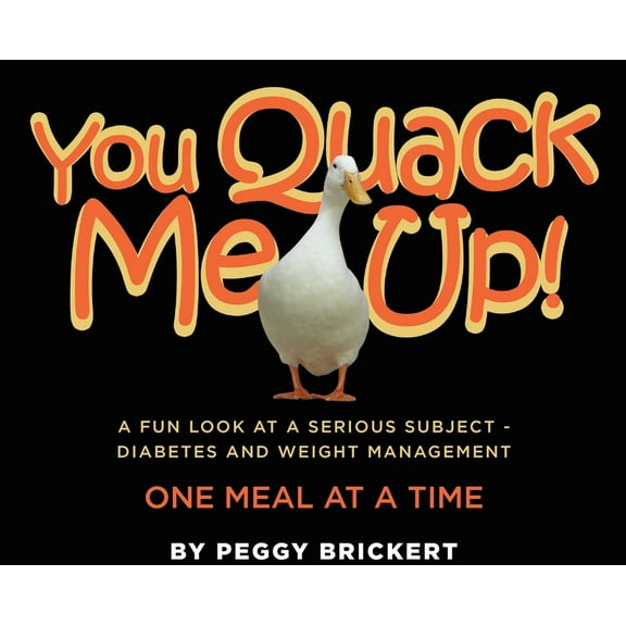 You Quack Me Up! A Fun Look at a Serious Subject - Diabetes and Weight Management, One Meal at a Time, (Hardcover)