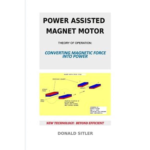 Pre-Owned Power Assisted Magnet Motor : Theory of Operation: Converting Magnetic Force into Power
