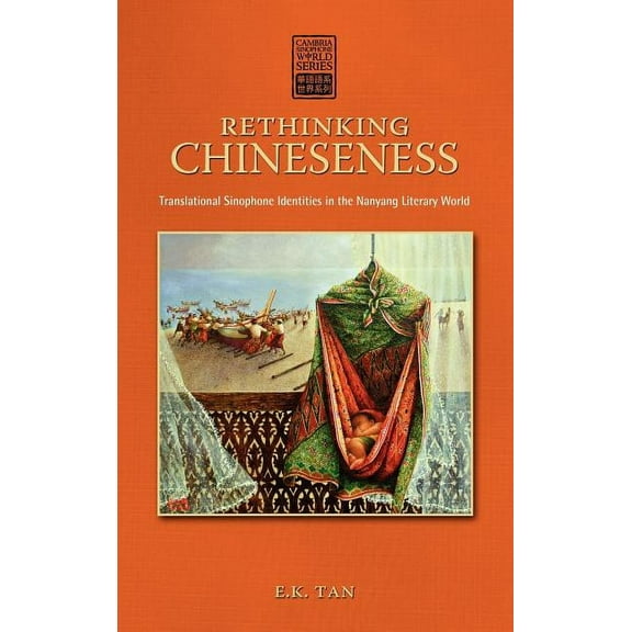 Cambria Sinophone World: Rethinking Chineseness: Translational Sinophone Identities in the Nanyang Literary World (Hardcover)