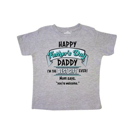 Happy Father's Day- best gift ever Toddler (Best Day Ever Toddler Shirt)