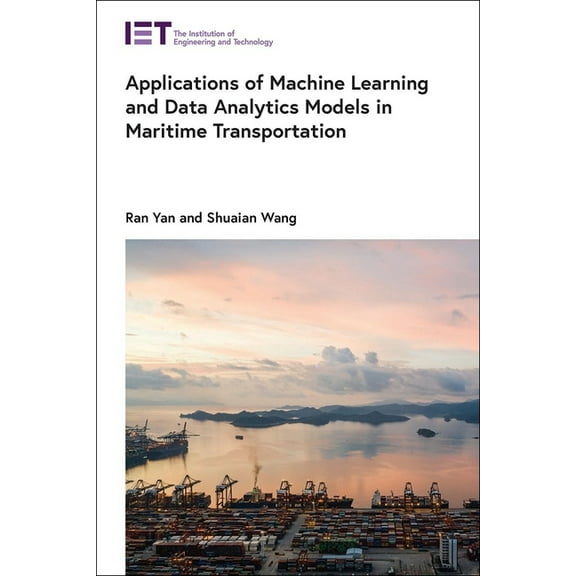 Transportation: Applications of Machine Learning and Data Analytics Models in Maritime Transportation (Hardcover)