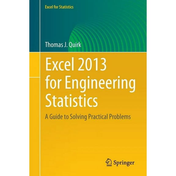 Excel for Statistics Excel 2013 for Engineering Statistics: A Guide to Solving Practical Problems, (Paperback)