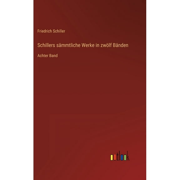 Schillers sämmtliche Werke in zwölf Bänden: Achter Band (Hardcover)