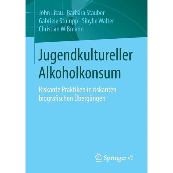 Jugendkultureller Alkoholkonsum: Riskante Praktiken in Riskanten Biografischen Übergängen, (Paperback)