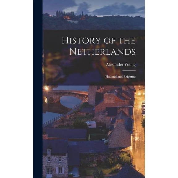 History of the Netherlands: (Holland and Belgium) (Hardcover)