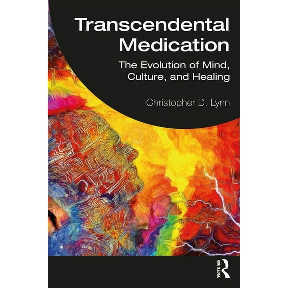 Transcendental Medication: The Evolution of Mind, Culture, and Healing, (Paperback)