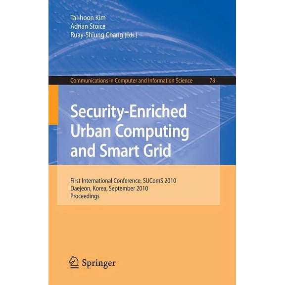 Communications in Computer and Informati Security-Enriched Urban Computing and Smart Grid: First International Conference, SUComS 2010 Daejeon, Korea, September , Book 78, (Paperback)