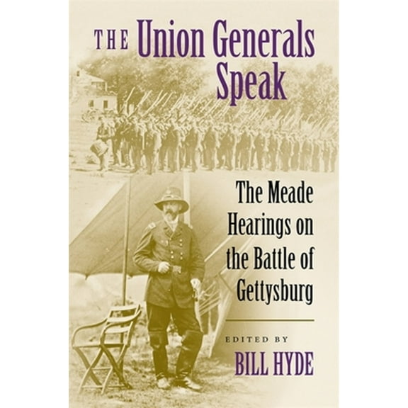 Pre-Owned The Union Generals Speak: The Meade Hearings on the Battle of Gettysburg (Hardcover) by Bill Hyde