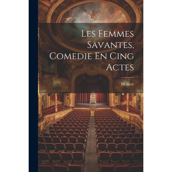 Les Femmes Savantes, Comedie En Cing Actes (Paperback)