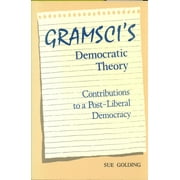 Gramsci's Democratic Theory: Contributions to a Post-Liberal Democracy (Paperback)