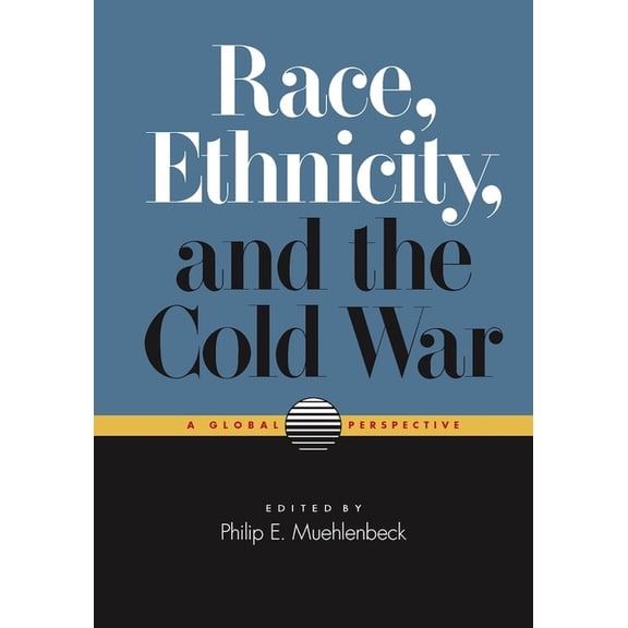 Race, Ethnicity, and the Cold War: A Global Perspective, (Paperback)