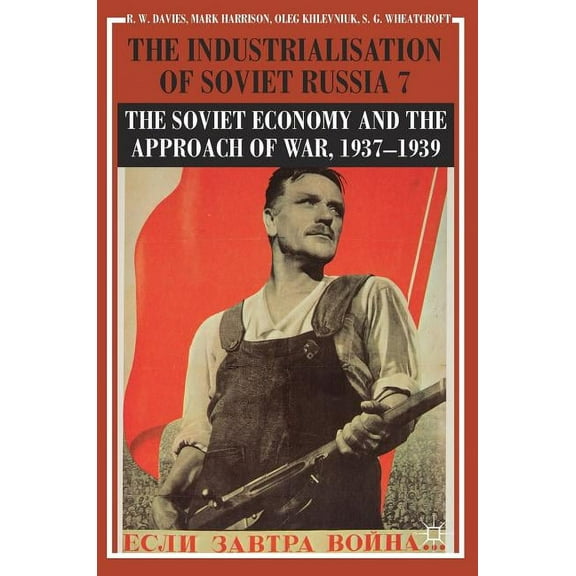 The Industrialisation of Soviet Russia Volume 7: The Soviet Economy and the Approach of War, 1937-1939, (Hardcover)