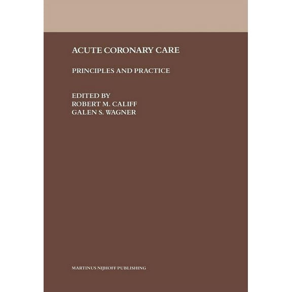 Acute Coronary Care: Principles and Practice, (Paperback)