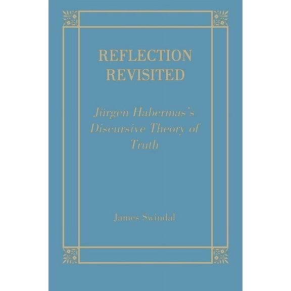 Perspectives in Continental Philosophy Reflection Revisited: Jurgen Habermas' Discursive Theory of Truth, (Hardcover)