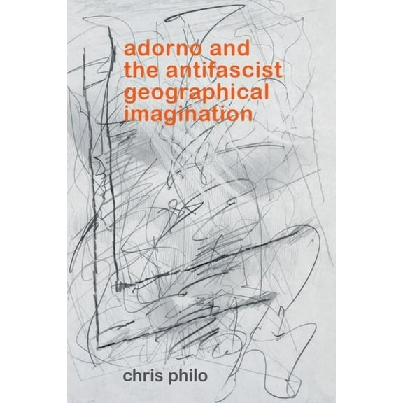 Geotheory Adorno and the Antifascist Geographical Imagination, (Hardcover)