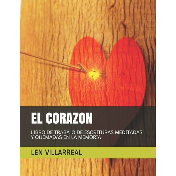 El Corazón: Libro de Trabajo de Escrituras Meditadas y Quemadas en la Memoria, (Paperback)