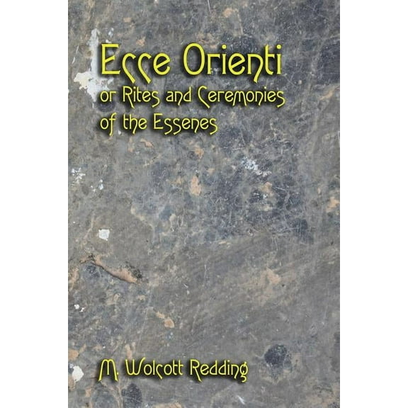 Ecce Orienti or Rites and Ceremonies of the Essenes (Paperback)