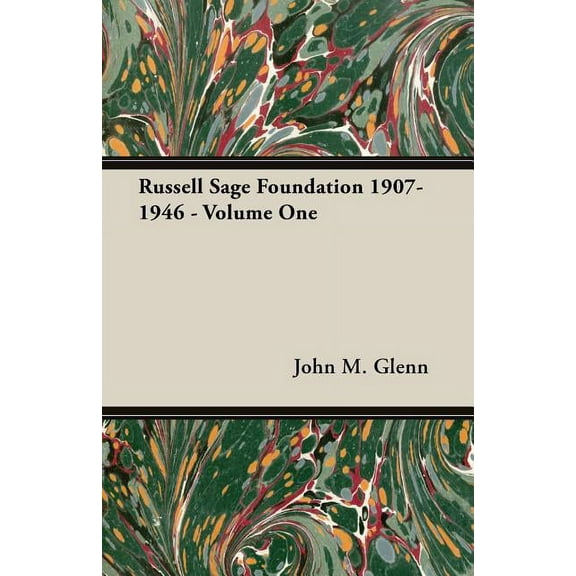 Russell Sage Foundation 1907-1946 - Volume One (Paperback)