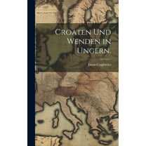 Croaten und Wenden in Ungern. (Hardcover)
