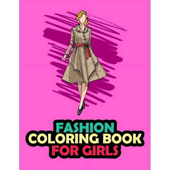 Fashion Coloring Book For Girls: 20 Beauty Coloring Pages For Girls, Kids and Teens With Gorgeous Fashion Style & Cute Designs, (Paperback)