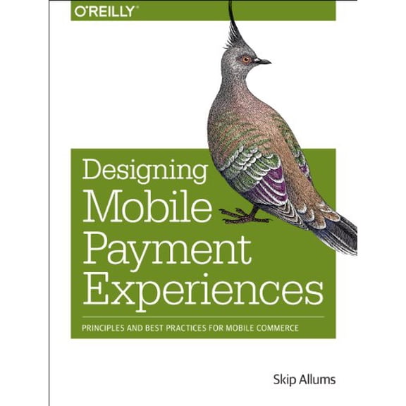 Pre-Owned Designing Mobile Payment Experiences: Principles and Best Practices for Mobile Commerce (Paperback) 1449366198 9781449366193